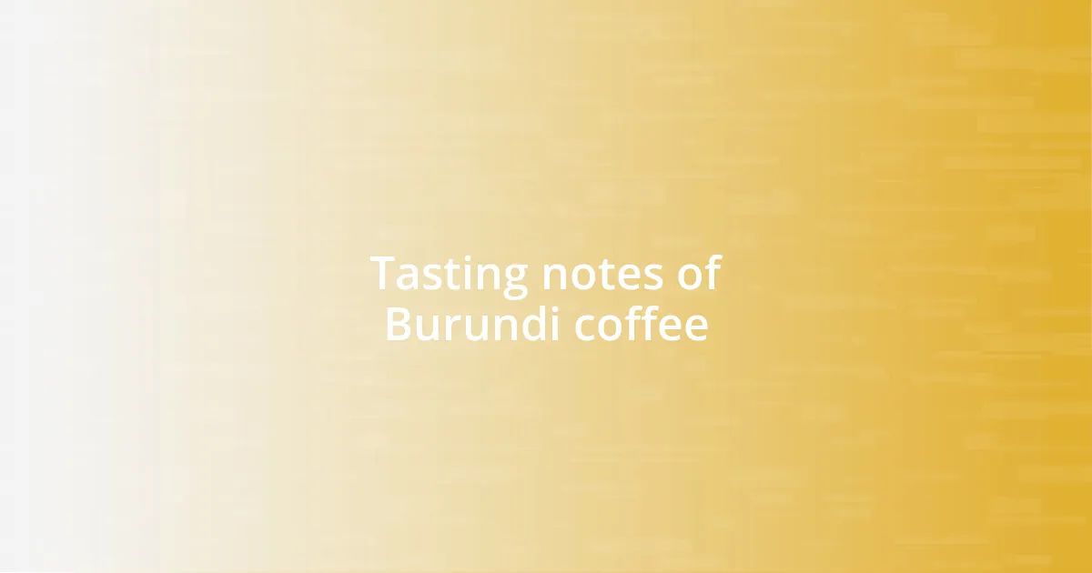 Tasting notes of Burundi coffee