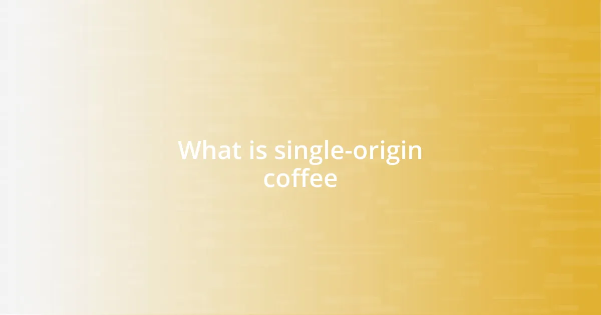 What is single-origin coffee