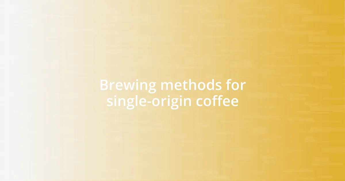 Brewing methods for single-origin coffee