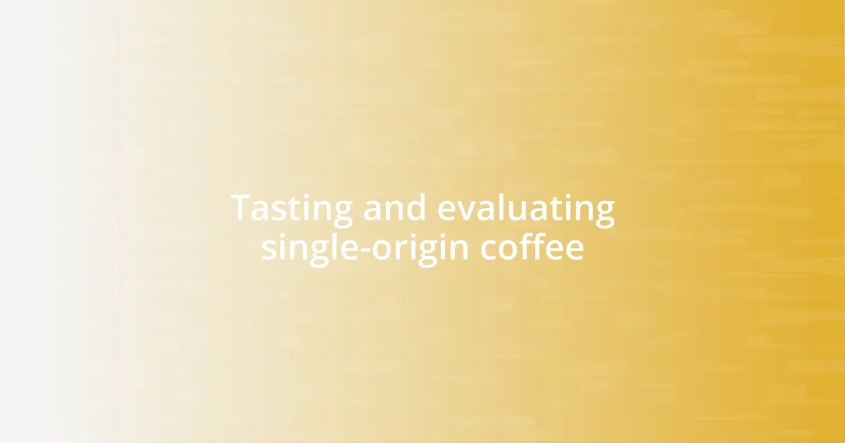 Tasting and evaluating single-origin coffee