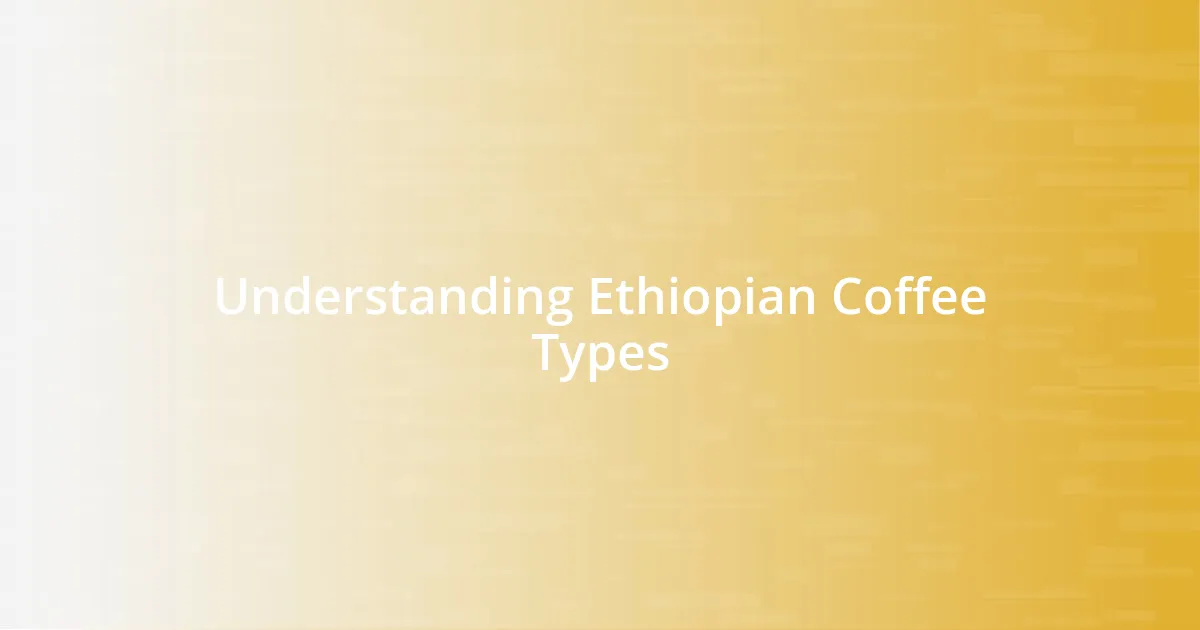 Understanding Ethiopian Coffee Types
