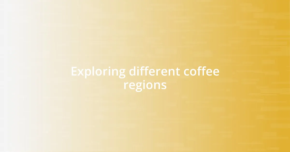 Exploring different coffee regions