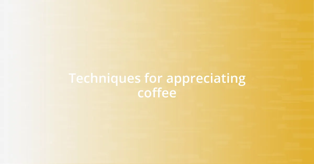 Techniques for appreciating coffee
