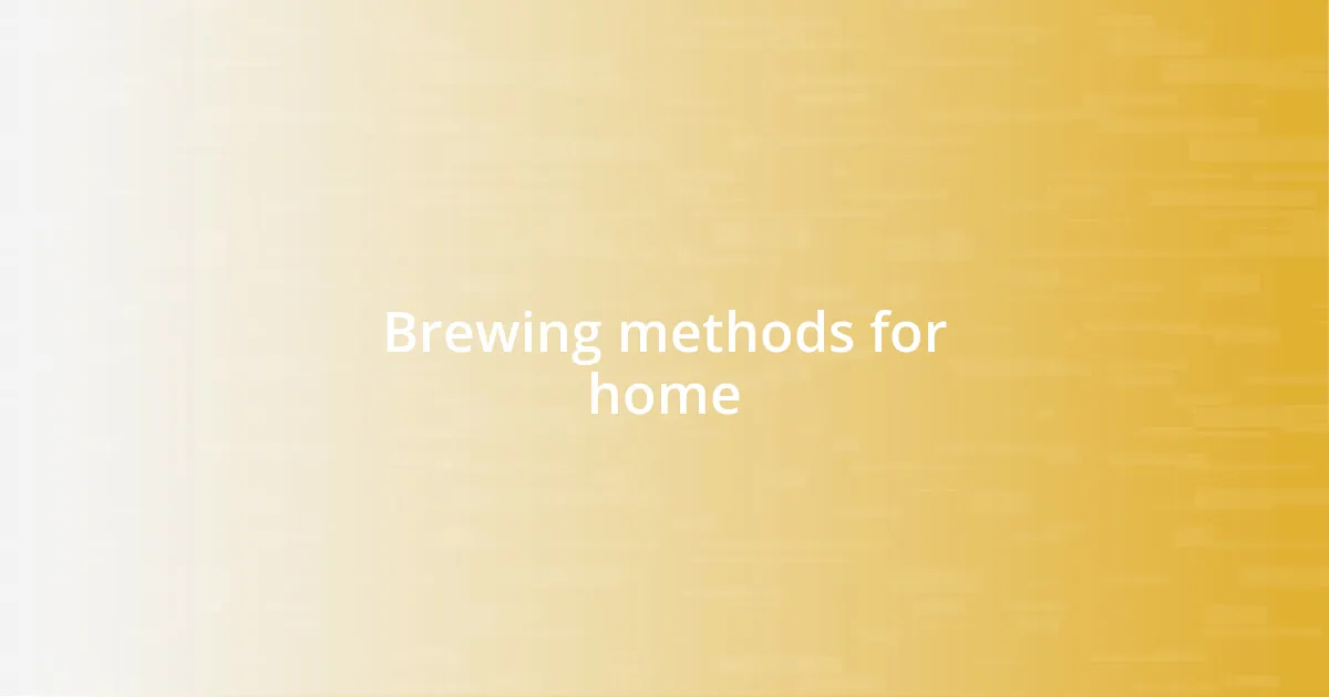 Brewing methods for home