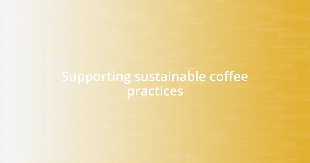 Supporting sustainable coffee practices