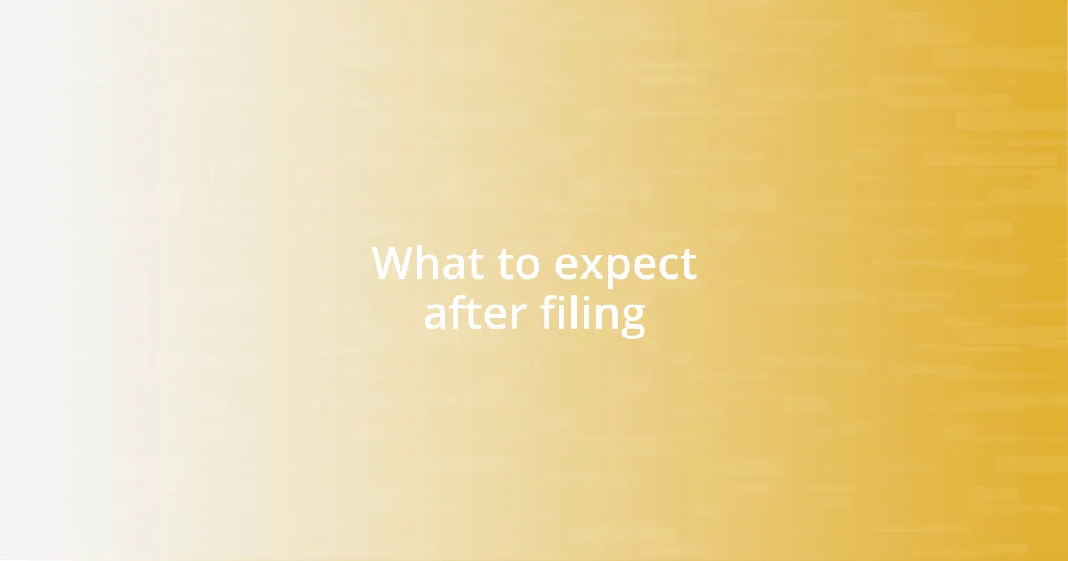 What to expect after filing
