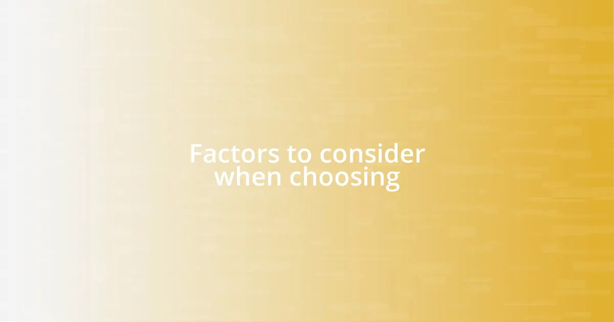 Factors to consider when choosing