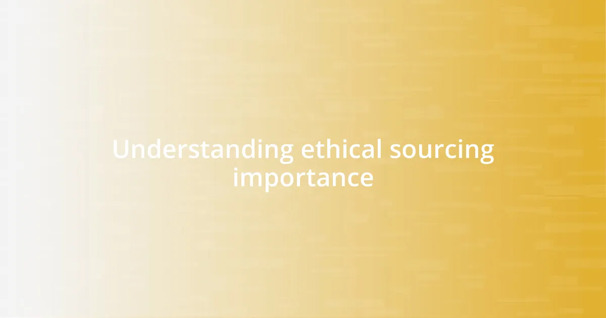 Understanding ethical sourcing importance