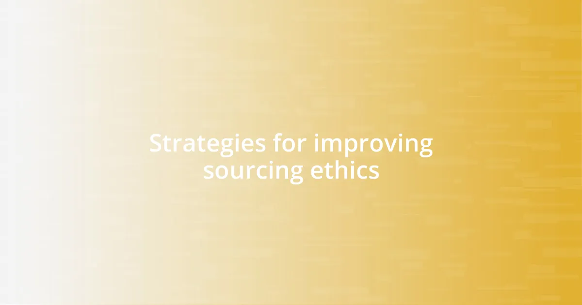 Strategies for improving sourcing ethics
