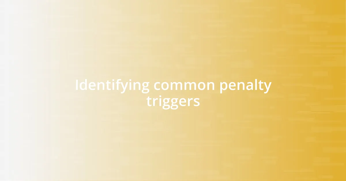 Identifying common penalty triggers