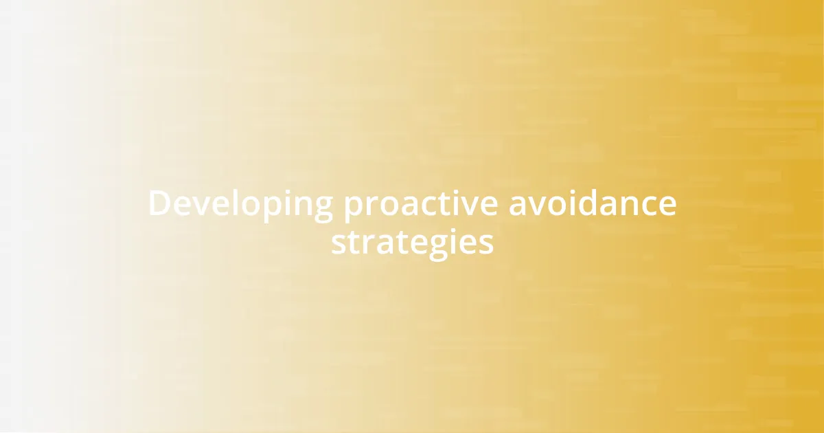 Developing proactive avoidance strategies