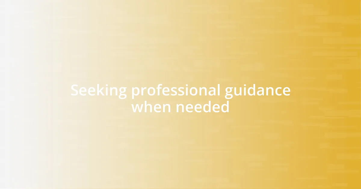 Seeking professional guidance when needed