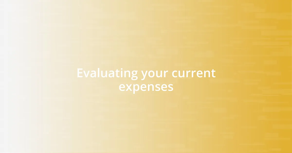 Evaluating your current expenses
