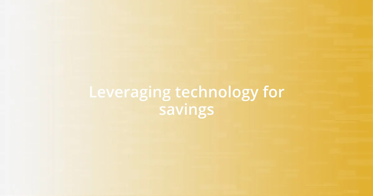 Leveraging technology for savings