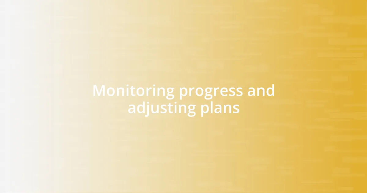 Monitoring progress and adjusting plans