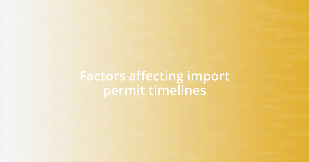 Factors affecting import permit timelines
