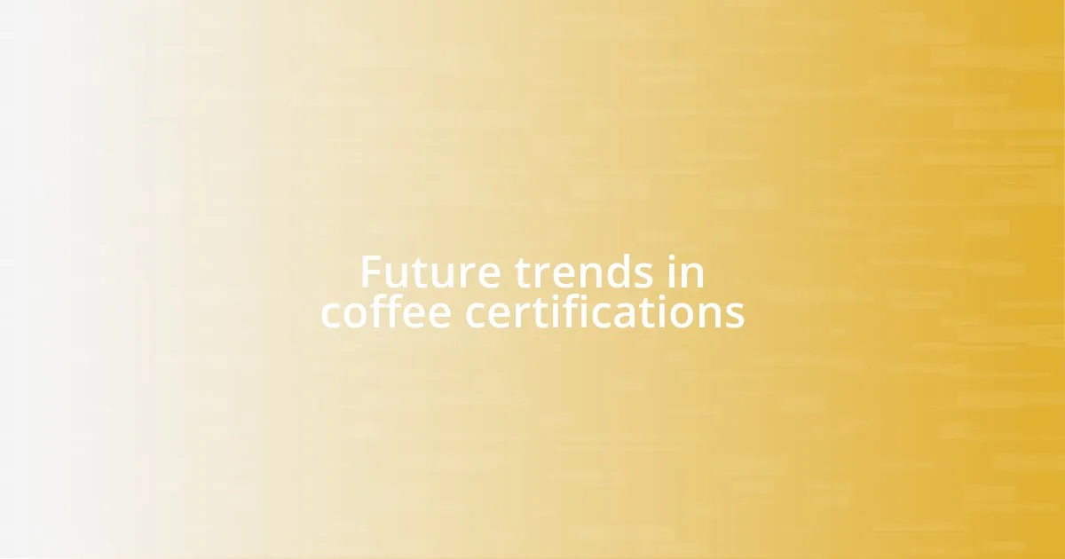 Future trends in coffee certifications