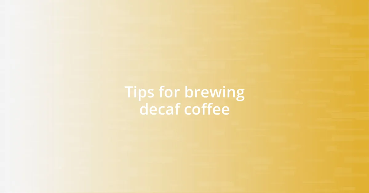 Tips for brewing decaf coffee