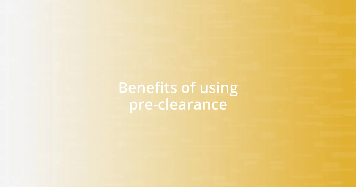 Benefits of using pre-clearance