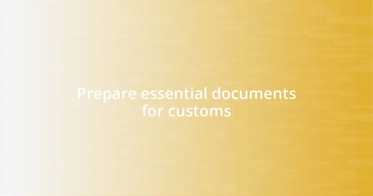 Prepare essential documents for customs