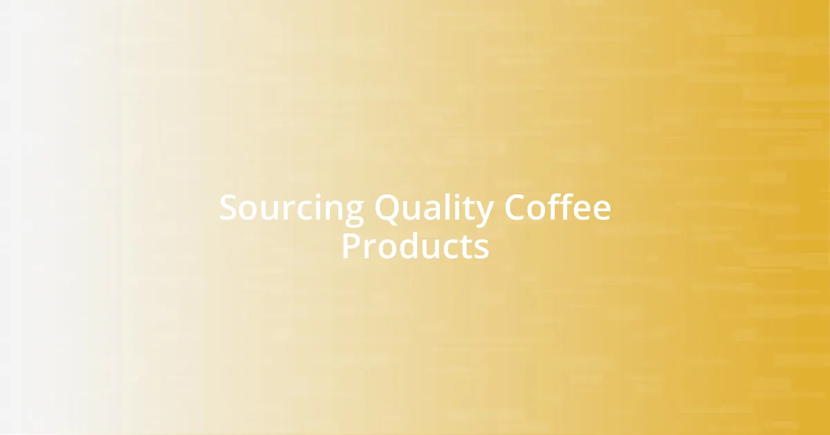 Sourcing Quality Coffee Products