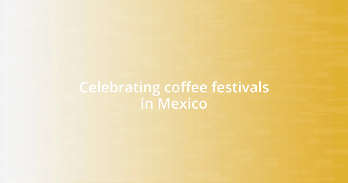 Celebrating coffee festivals in Mexico