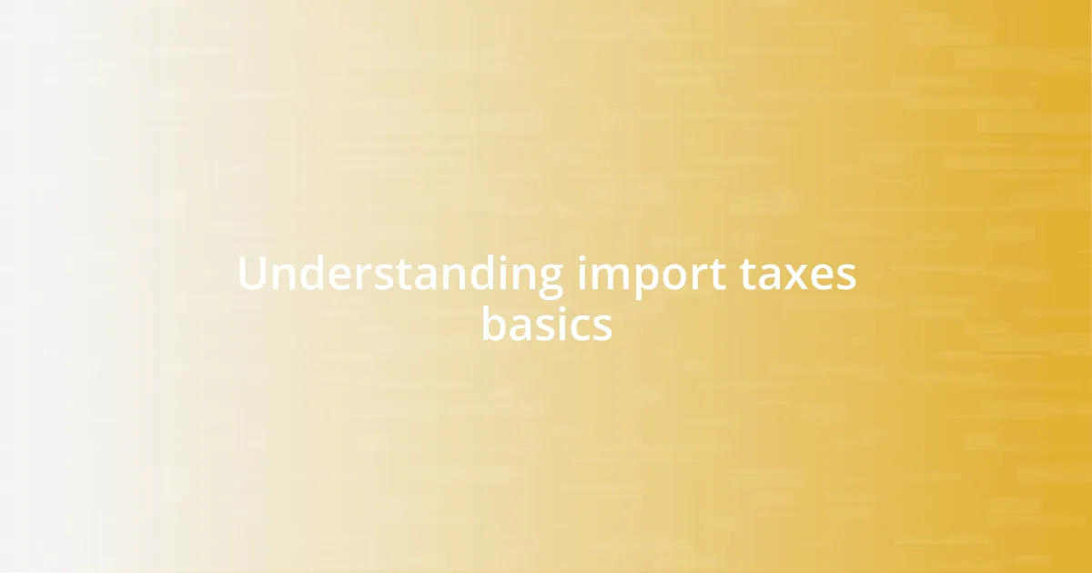 Understanding import taxes basics