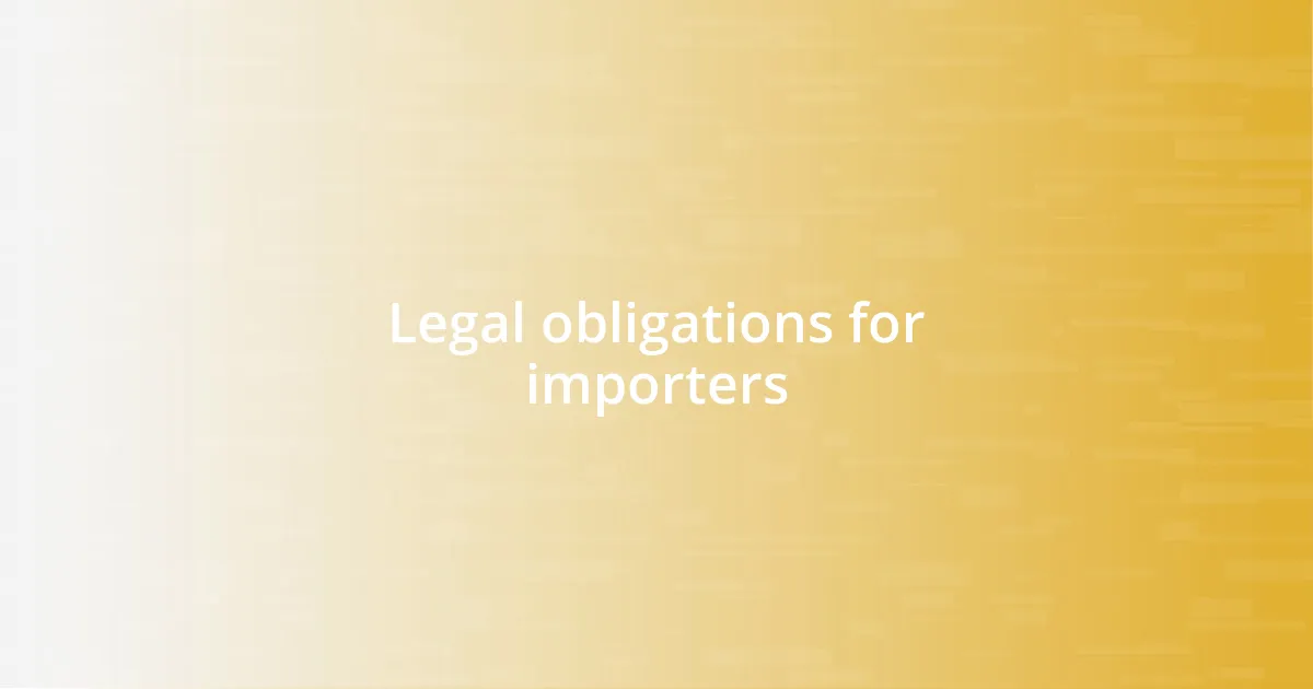 Legal obligations for importers