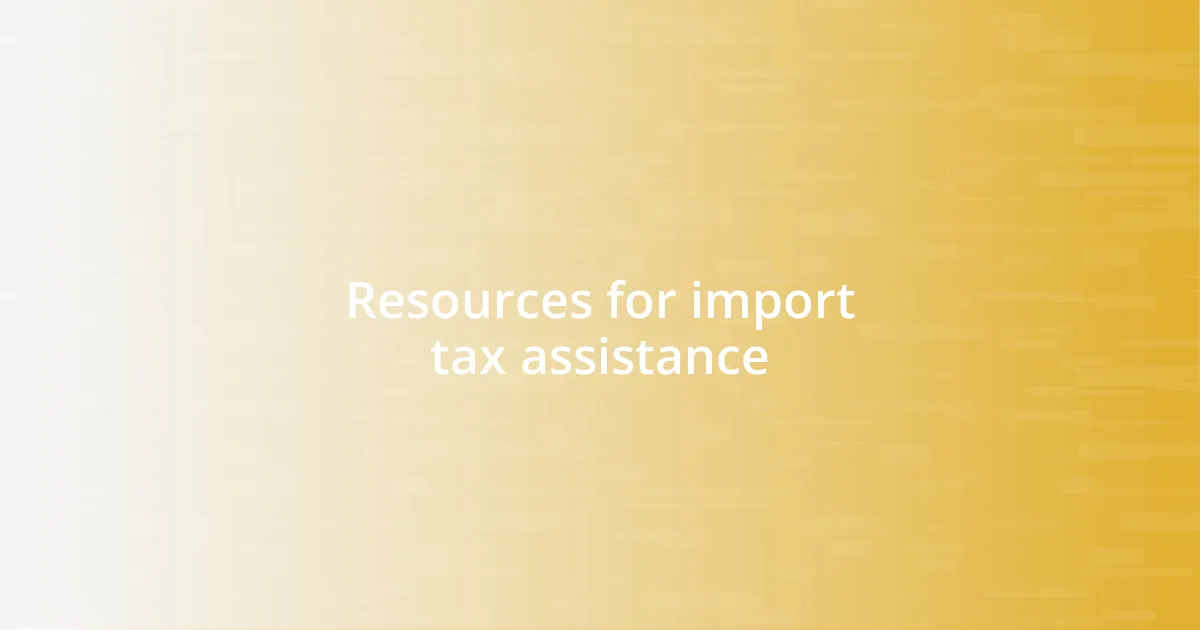 Resources for import tax assistance