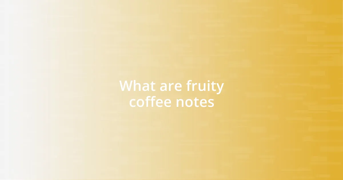 What are fruity coffee notes