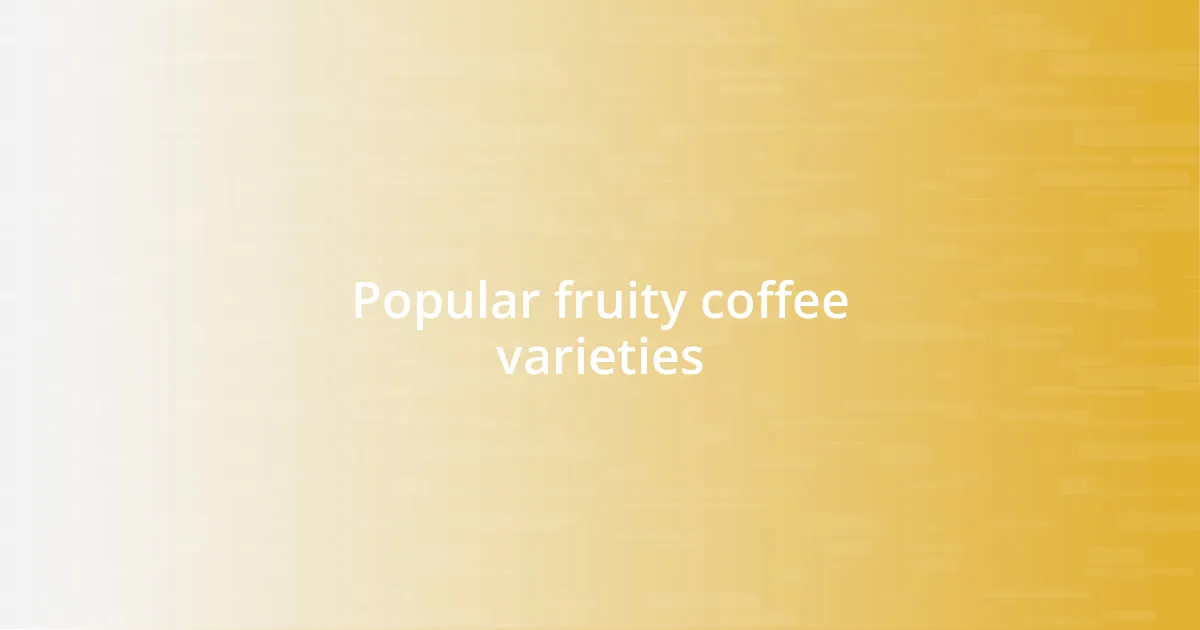 Popular fruity coffee varieties