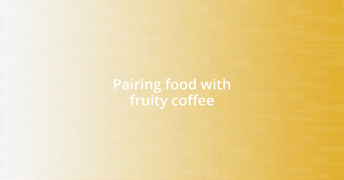 Pairing food with fruity coffee