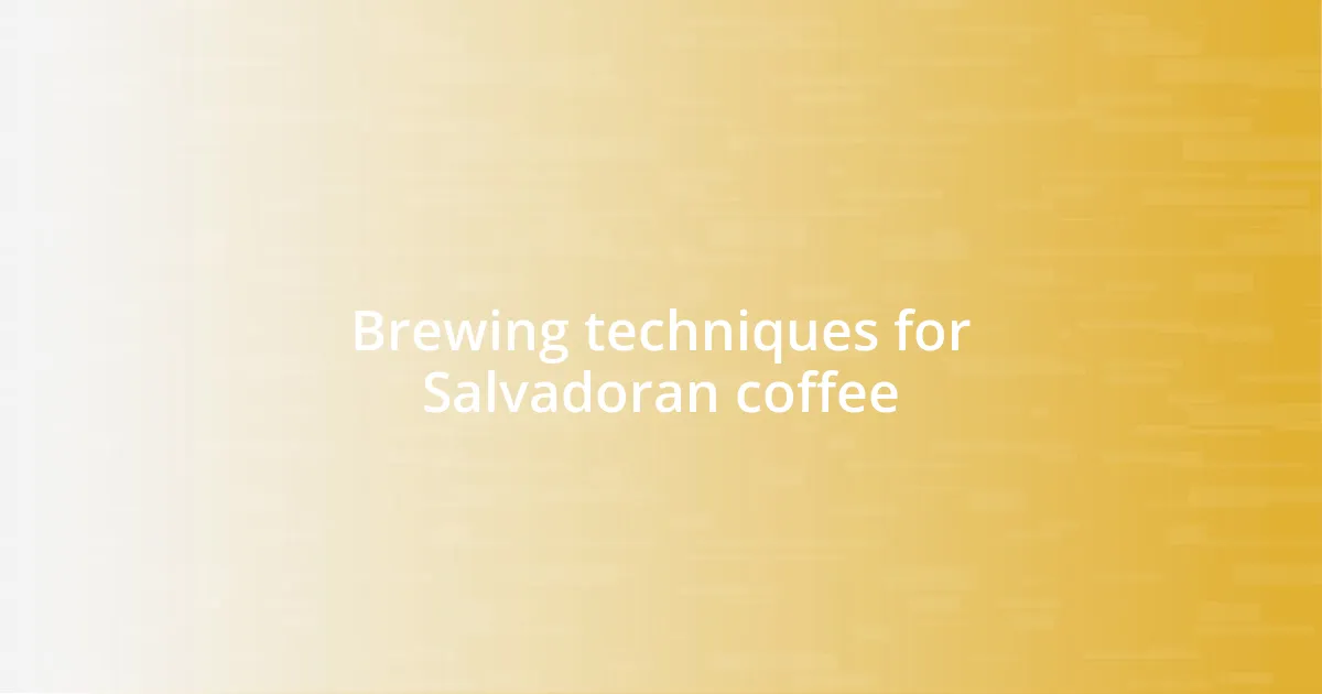 Brewing techniques for Salvadoran coffee
