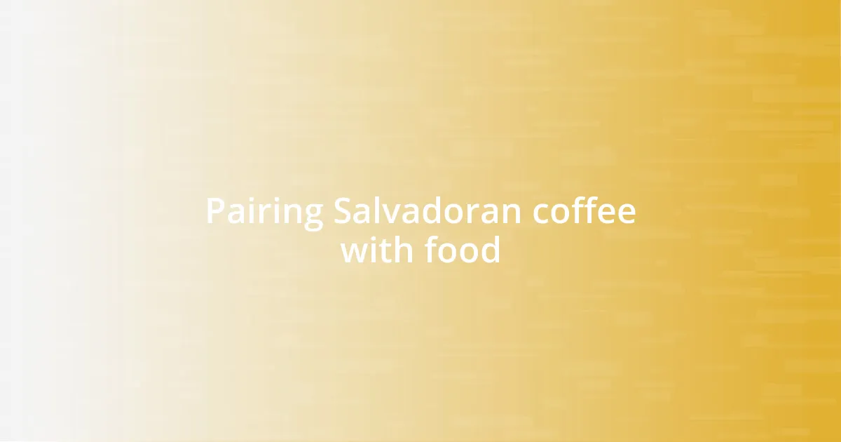 Pairing Salvadoran coffee with food