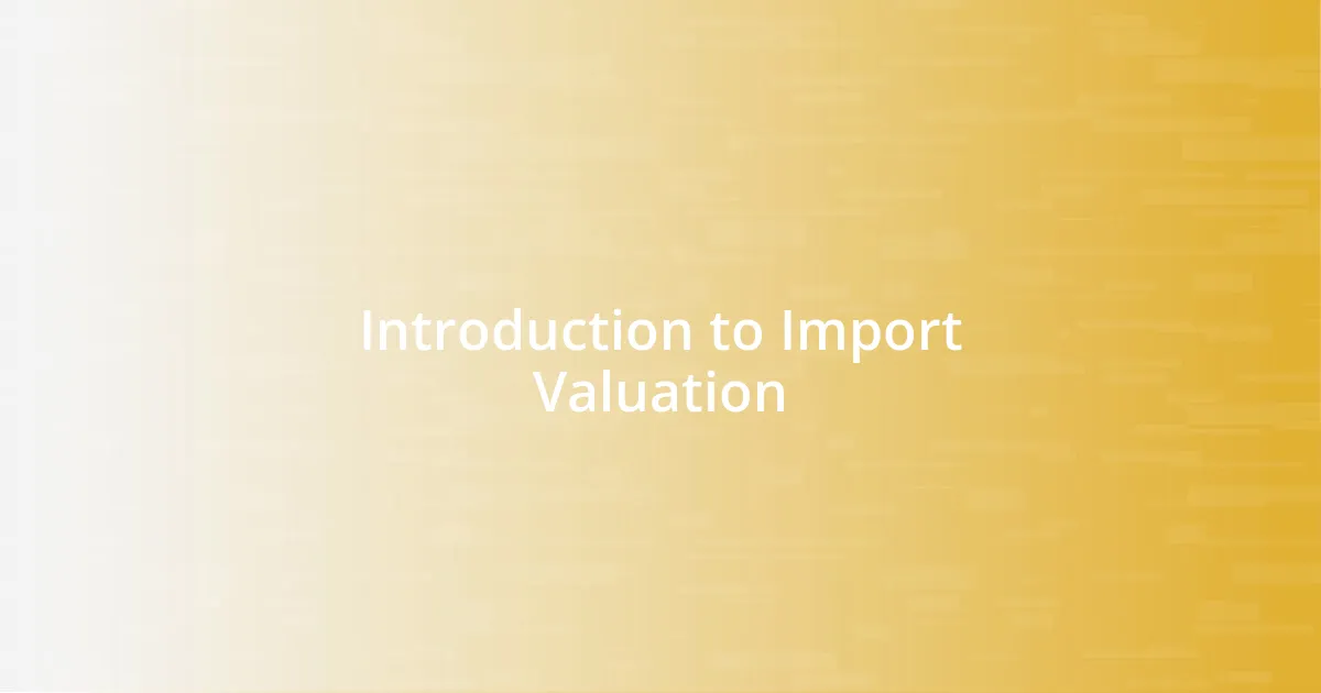 Introduction to Import Valuation