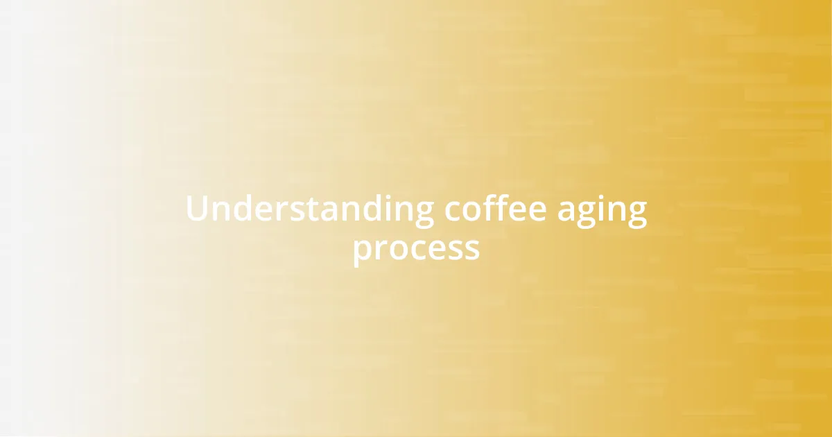 Understanding coffee aging process