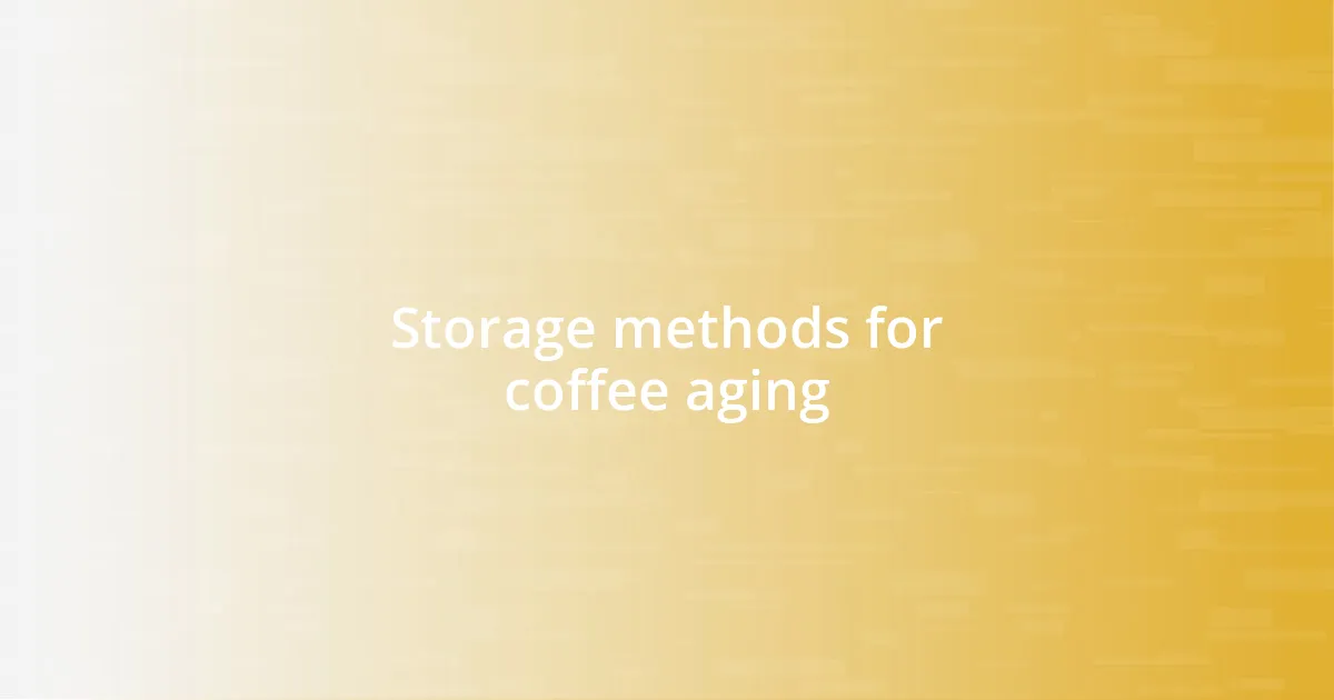 Storage methods for coffee aging