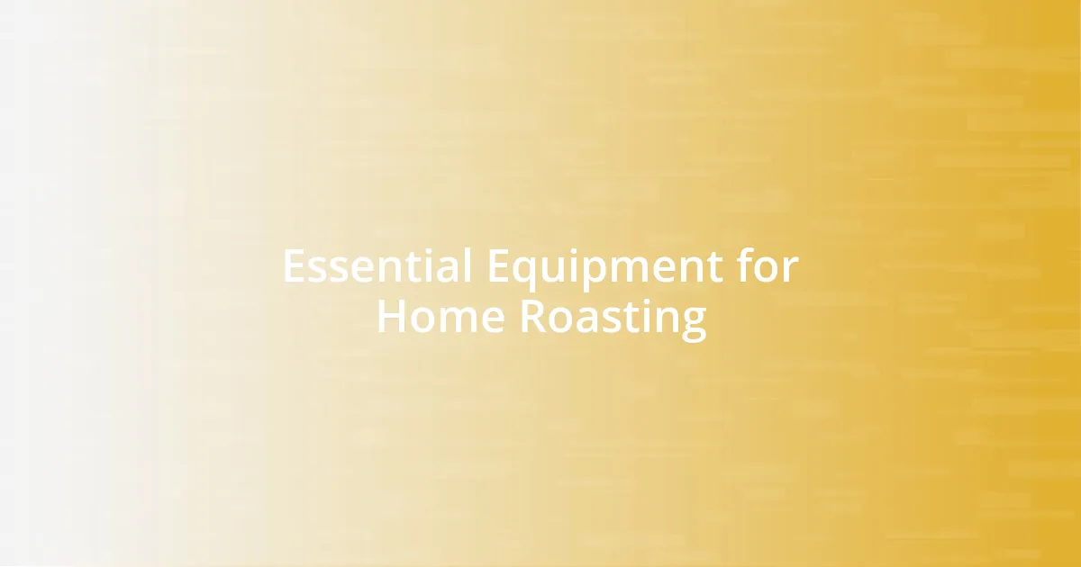 Essential Equipment for Home Roasting