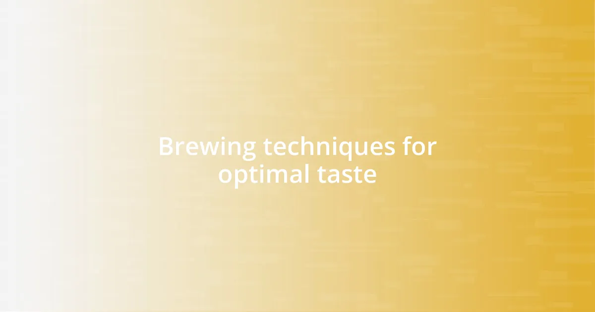 Brewing techniques for optimal taste
