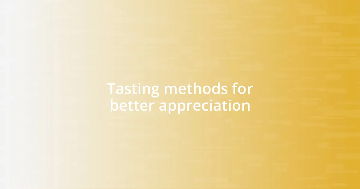 Tasting methods for better appreciation