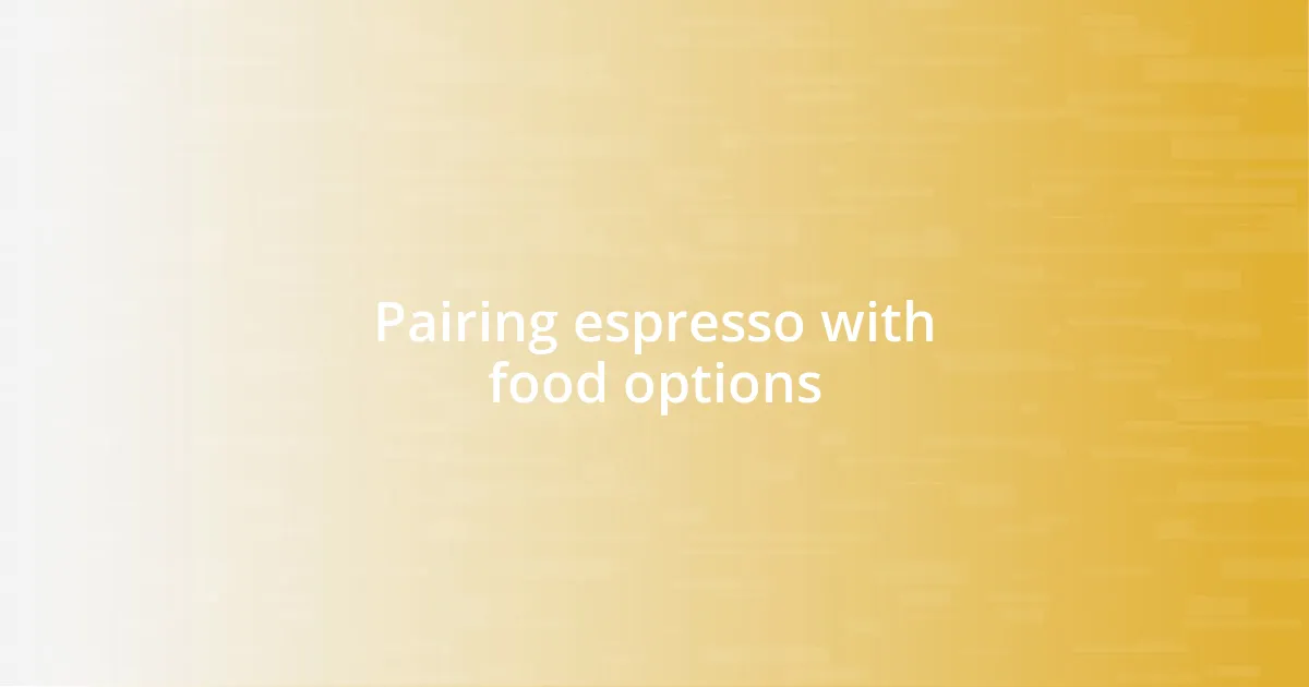 Pairing espresso with food options