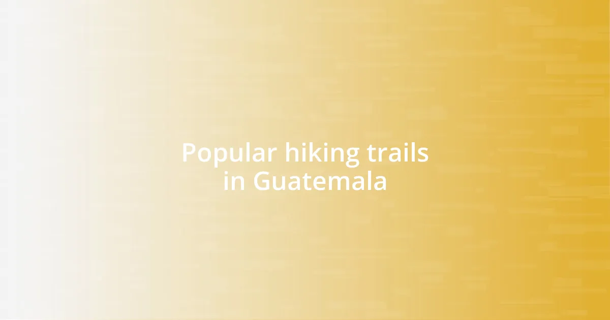 Popular hiking trails in Guatemala