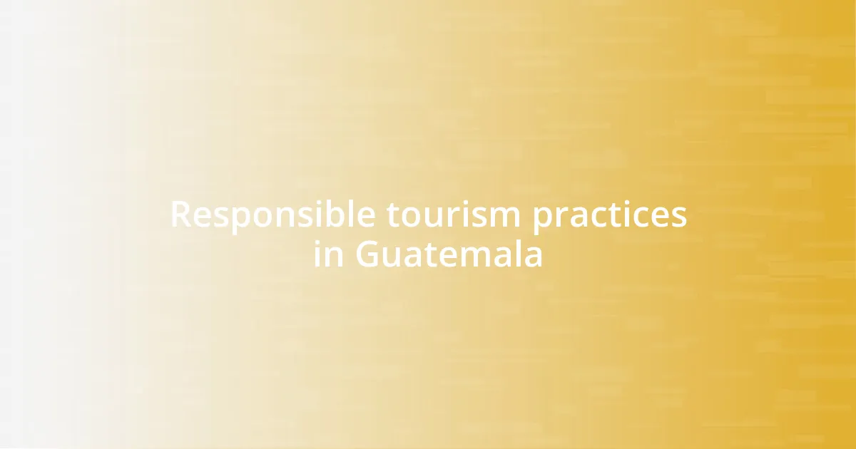 Responsible tourism practices in Guatemala
