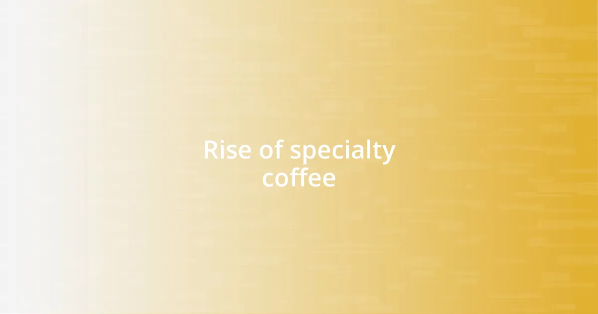 Rise of specialty coffee