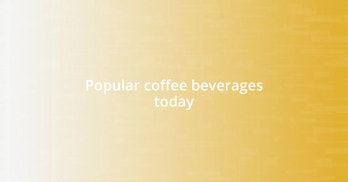 Popular coffee beverages today