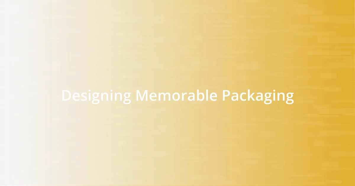 Designing Memorable Packaging