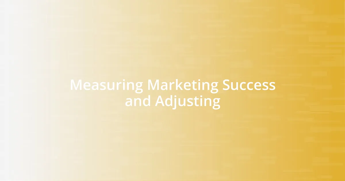 Measuring Marketing Success and Adjusting