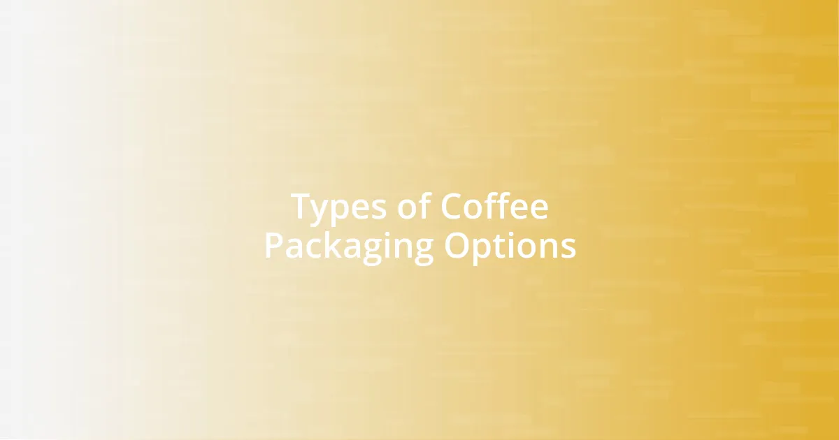 Types of Coffee Packaging Options