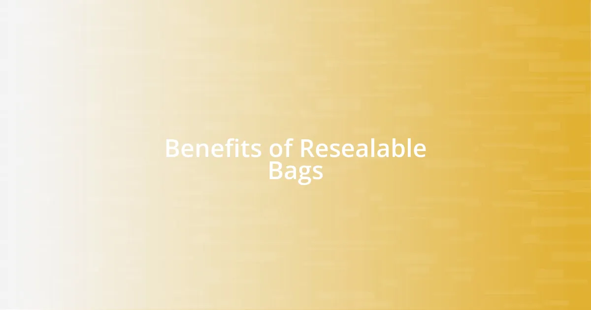 Benefits of Resealable Bags
