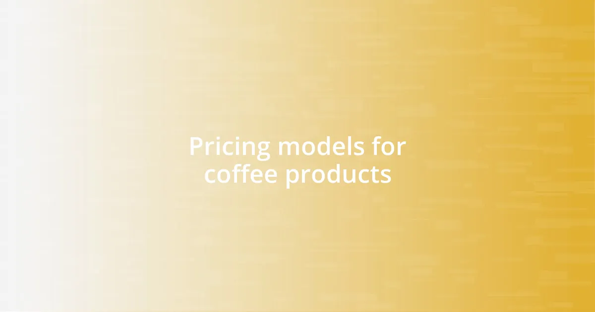 Pricing models for coffee products